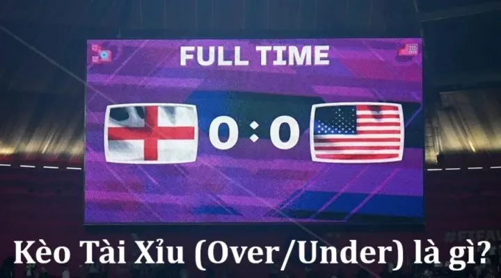 Kèo Tài Xỉu (Over/Under) là gì? Vài mẹo cá độ luôn thắng