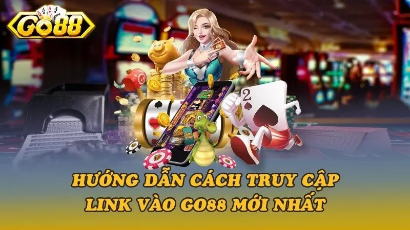 Hướng dẫn cách truy cập link vào Go88 mới nhất